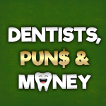 Dentists, Puns, and Money